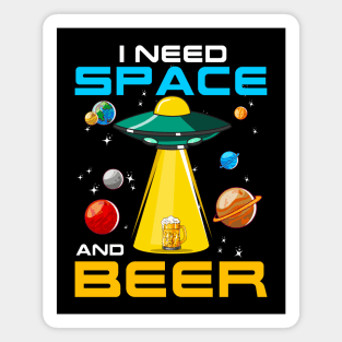 I Need Space And Beer UFO Alien Sci Fi Drinking Humor Magnet